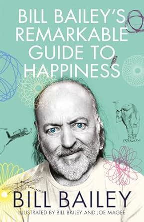 Bill Bailey's Remarkable Guide to Happiness: funny, personal and ...