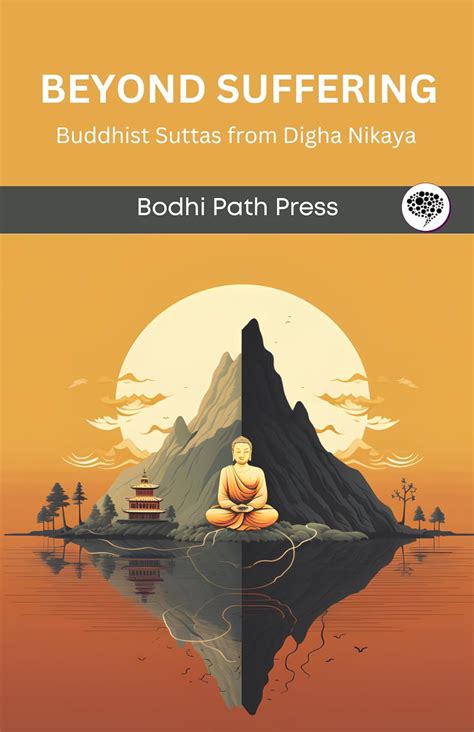 Beyond Suffering: Buddhist Suttas from Digha Nikaya (From Bodhi Path ...