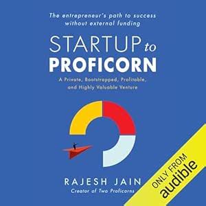 Startup to Proficorn: A Private, Bootstrapped, Profitable, and Highly ...