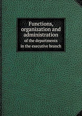 Functions, organization and administration of the departments in the ...