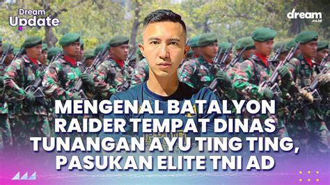 Mengenal Batalyon Raider Tempat Dinas Tunangan Ayu Ting Ting, Pasukan ...