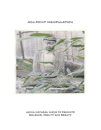 Acu-Point Manipulation: Using Natural Ways to Promote Balance, Health ...