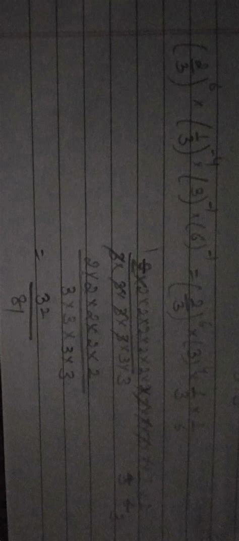 {((2/3)power 6)} * ((1/3)power -4) * (3 power -1) * (6 power -1 ...