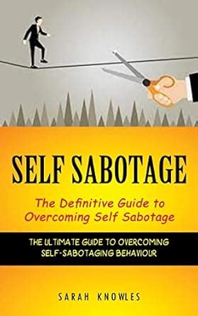 Buy Self Sabotage: The Definitive Guide to Overcoming Self Sabotage ...