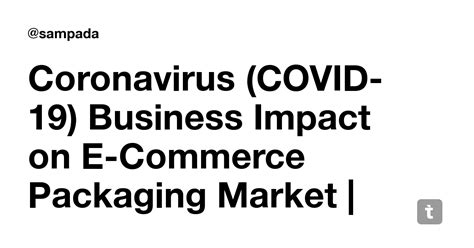 Coronavirus (COVID-19) Business Impact on E-Commerce Packaging Market ...