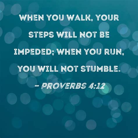 Proverbs 4:12 When you walk, your steps will not be impeded; when you ...