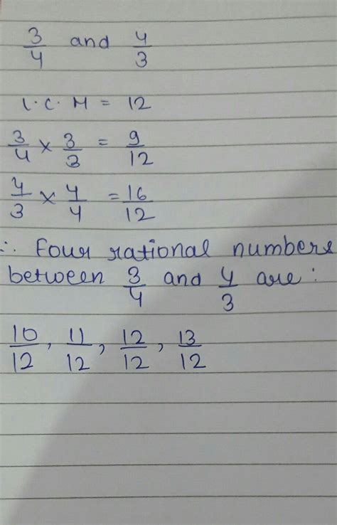 Find four rational numbers between 3/4 and 4/3 - Brainly.in