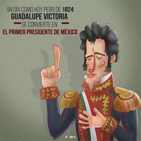 1824: Guadalupe Victoria se convierte en el primer Presidente de México ...
