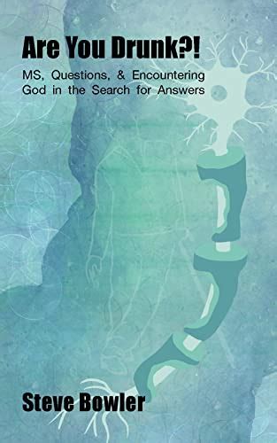 Are You Drunk?!: MS, Questions, & Encountering God in the Search for ...