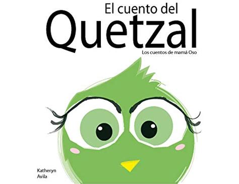 El cuento del Quetzal : Cuento de Guatemala, inspirado en la trágica ...