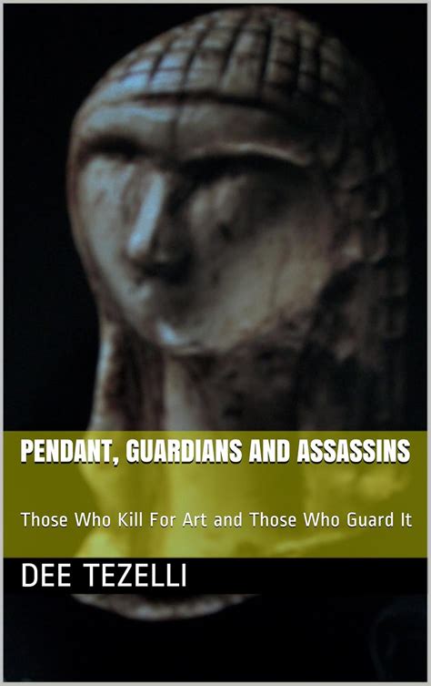 PENDANT, GUARDIANS AND ASSASSINS: Those Who Kill For Art and Those Who ...