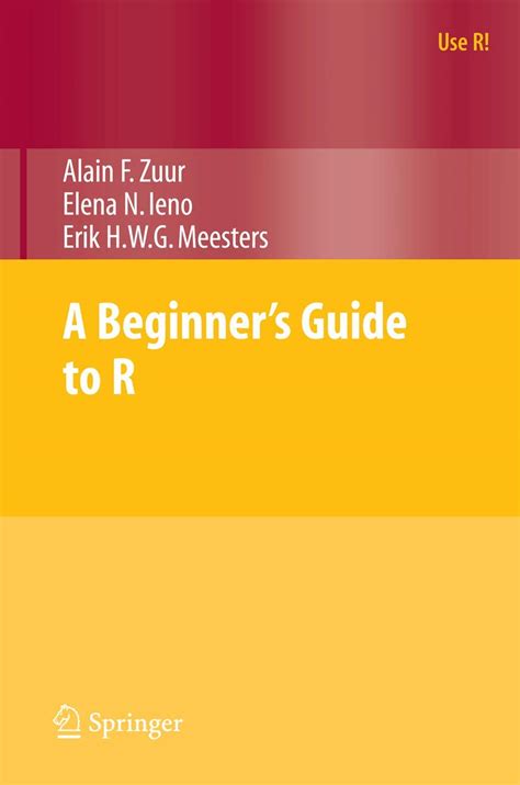 A Beginner's Guide to R (Use R!) : Zuur, Alain, Ieno, Elena N, Meesters ...