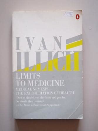 Buy Limits to Medicine: Medical Nemesis:The Expropriation of Health ...