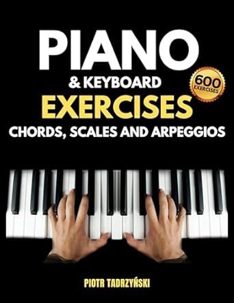 Piano and Keyboard Exercises Chords, Scales and Arpeggios: The Complete ...