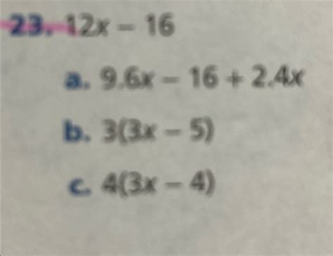 Solved 23,12x-16a. 9.6x-16+2.4xb. 3(3x-5)c. 4(3x-4) | Chegg.com