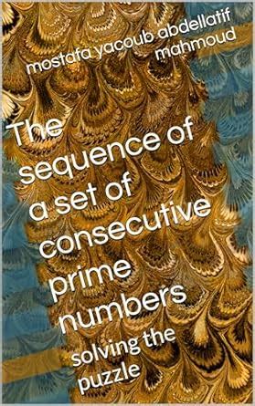 The sequence of a set of consecutive prime numbers: solving the puzzle ...