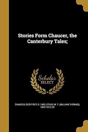 Stories Form Chaucer, the Canterbury Tales; : Chaucer, Geoffrey D 1400 ...