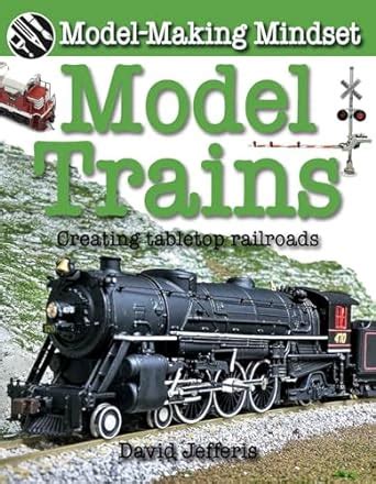 Model Trains: Creating Tabletop Railroads (Model-Making Mindset ...