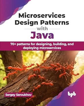 Microservices Design Patterns with Java: 70+ patterns for designing ...