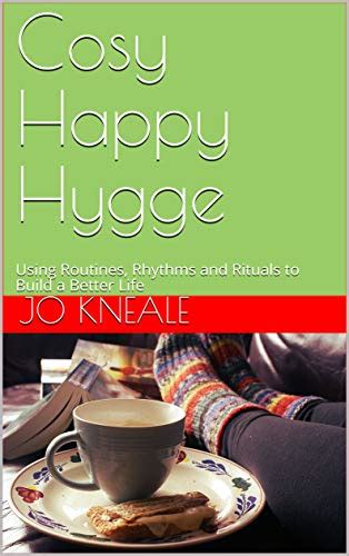 Cosy Happy Hygge: Using Routines, Rhythms and Rituals to Build a Better ...