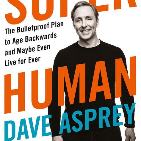 Super Human : The Bulletproof Plan to Age Backward and Maybe Even Live