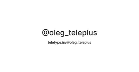 @oleg_teleplus — Teletype