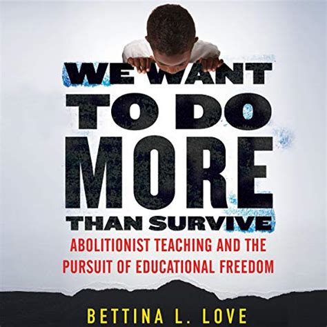 We Want to Do More Than Survive: Abolitionist Teaching and the Pursuit ...