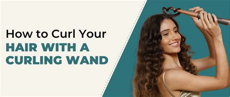 How to Curl Your Hair With a Curling Wand - Effortless Curls