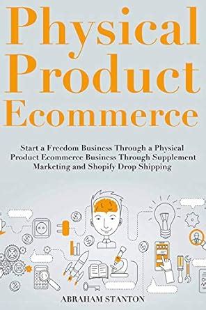 Physical Product Ecommerce: Start a Freedom Business Through a Physical ...
