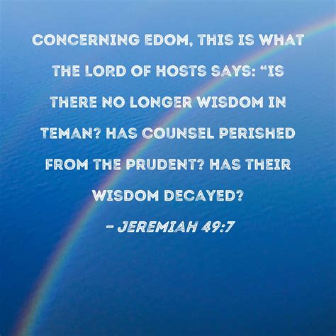 Jeremiah 49:7 Concerning Edom, this is what the LORD of Hosts says: "Is ...