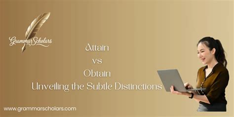 Attain vs Obtain: Unveiling the Subtle Distinctions - Grammar Scholars