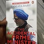The Accidental Prime Minister: The Making and Unmaking of Manmohan ...