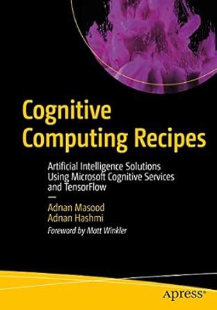 Cognitive Computing Recipes: Artificial Intelligence Solutions Using ...