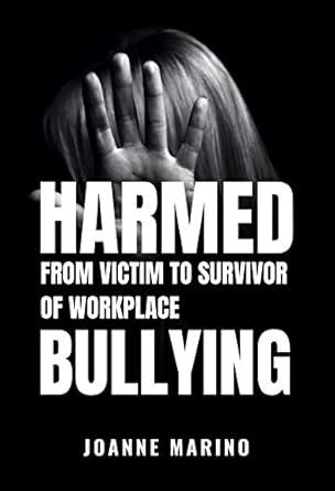 HARMED: From Victim to Survivor of Workplace Bullying (HARM Book Series ...