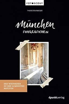 München fotografieren: Der Wegweiser zu den schönsten Motiven ...