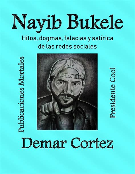 NAYIB BUKELE: Hitos, Dogmas, Falacias y Satírica de las redes sociales ...