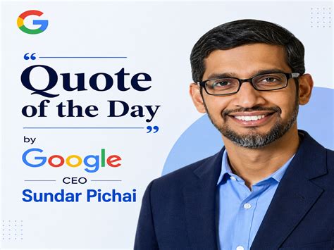 Quote of the day by Google CEO Sundar Pichai: 'Let yourself feel ...