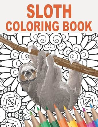 Sloth Coloring Book: 30 Patterns to Color for Stress Relief and ...