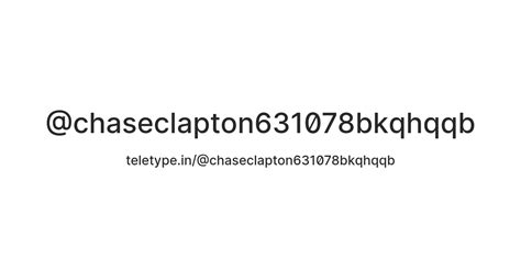 @chaseclapton631078bkqhqqb — Teletype