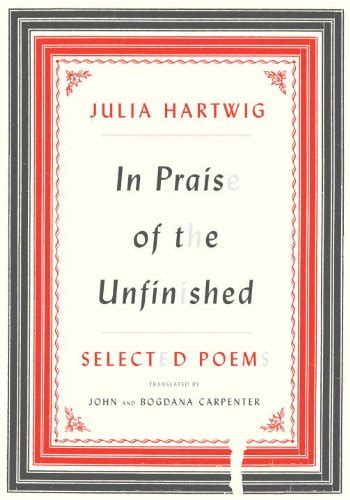 In Praise of the Unfinished: Selected Poems eBook : Hartwig, Julia ...