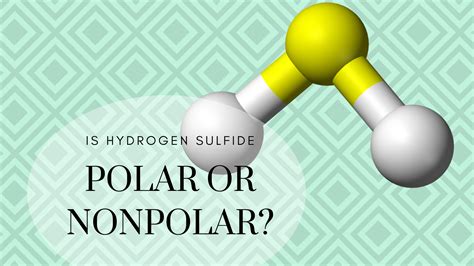 Is H2S Polar Or Nonpolar? - Science Trends
