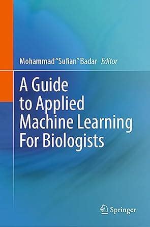 A Guide to Applied Machine Learning for Biologists eBook : Badar ...