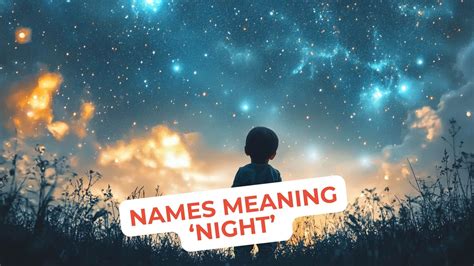 370+ Enigmatic Names Meaning Night for Boys and Girls - Theresa Reviews