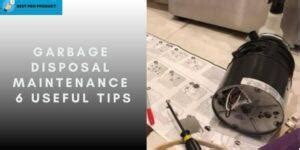 Garbage Disposal Maintenance Tips | 6 Useful Tips