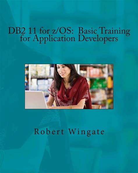 DB2 11 for z/OS: Basic Training for Application Developers eBook ...