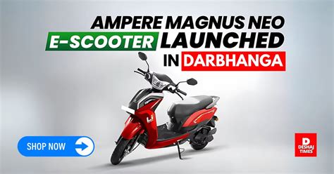 Darbhanga में लॉन्च हुआ Ampere Magnus Neo , ₹79,999 में बेहतरीन ...