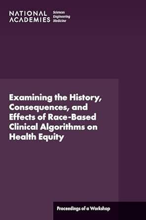 Examining the History, Consequences, and Effects of Race-Based Clinical ...