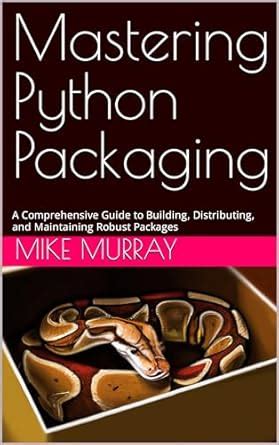 Mastering Python Packaging: A Comprehensive Guide to Building ...