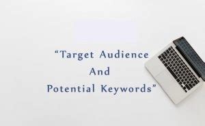 Why Target Audience and Potential Keyword is important?