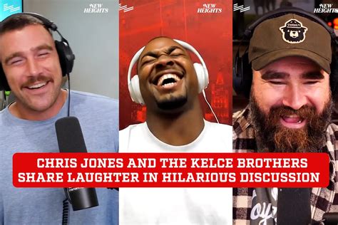 Chris Jones, Travis and Jason Kelce laugh out loud as they discuss the ...